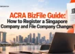ACRA BizFile Guide: How to Register a Singapore Company and File Company Changes