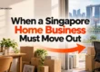 When a Singapore Home Business Must Move Out